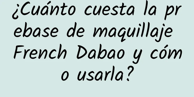 ¿Cuánto cuesta la prebase de maquillaje French Dabao y cómo usarla?