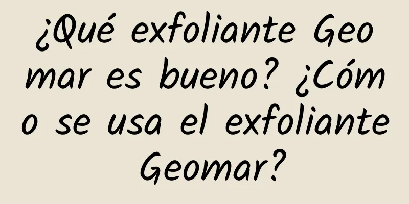 ¿Qué exfoliante Geomar es bueno? ¿Cómo se usa el exfoliante Geomar?