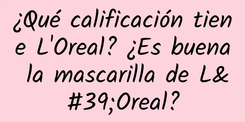 ¿Qué calificación tiene L'Oreal? ¿Es buena la mascarilla de L'Oreal?