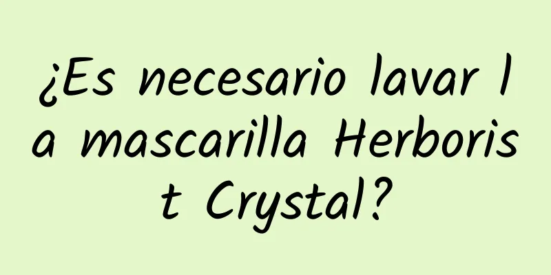 ¿Es necesario lavar la mascarilla Herborist Crystal?