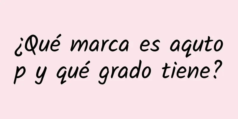 ¿Qué marca es aqutop y qué grado tiene?