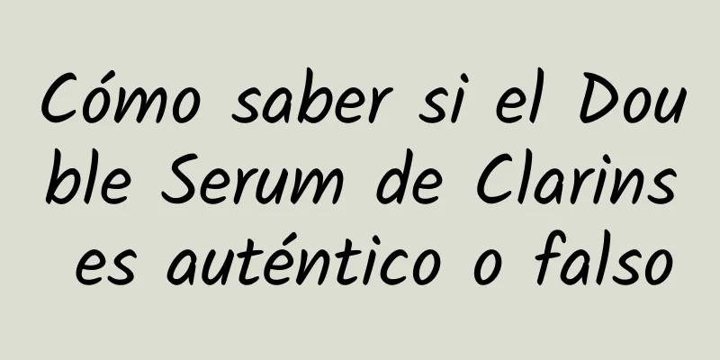 Cómo saber si el Double Serum de Clarins es auténtico o falso