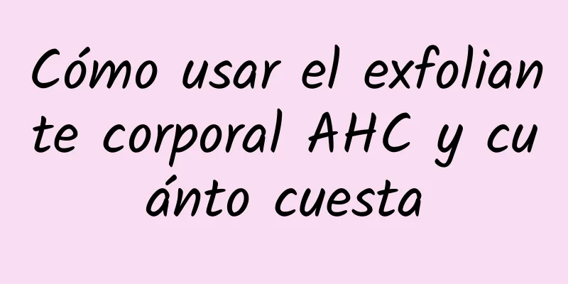 Cómo usar el exfoliante corporal AHC y cuánto cuesta