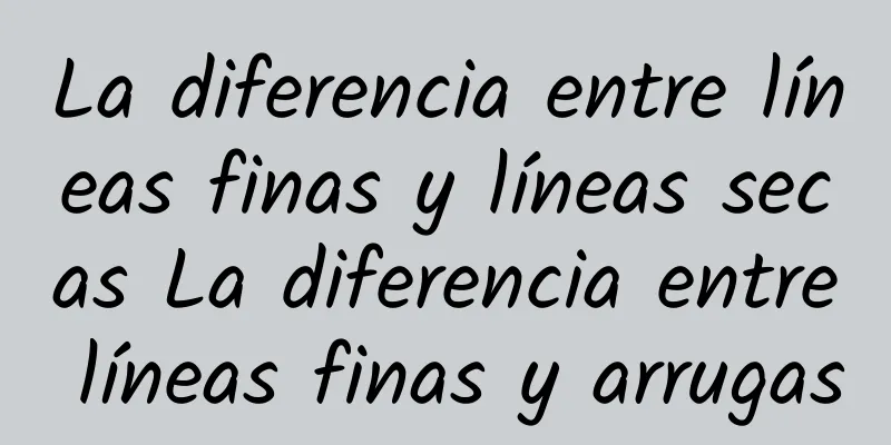 La diferencia entre líneas finas y líneas secas La diferencia entre líneas finas y arrugas