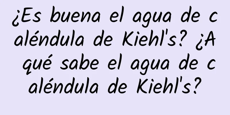 ¿Es buena el agua de caléndula de Kiehl's? ¿A qué sabe el agua de caléndula de Kiehl's?