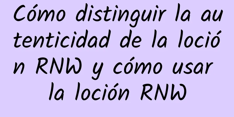 Cómo distinguir la autenticidad de la loción RNW y cómo usar la loción RNW