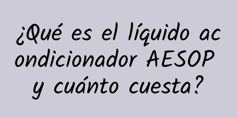 ¿Qué es el líquido acondicionador AESOP y cuánto cuesta?