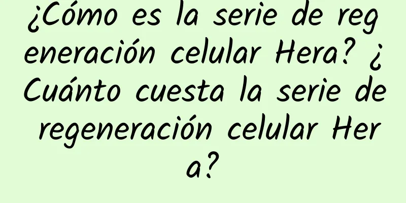 ¿Cómo es la serie de regeneración celular Hera? ¿Cuánto cuesta la serie de regeneración celular Hera?