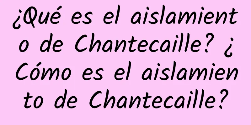 ¿Qué es el aislamiento de Chantecaille? ¿Cómo es el aislamiento de Chantecaille?