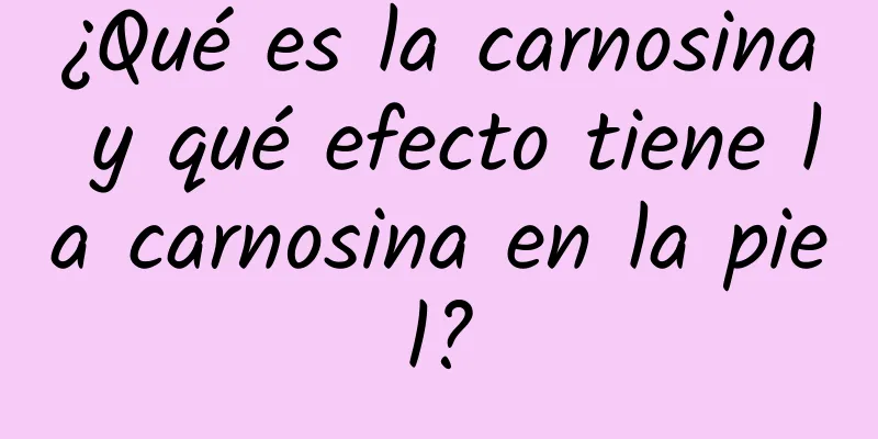 ¿Qué es la carnosina y qué efecto tiene la carnosina en la piel?