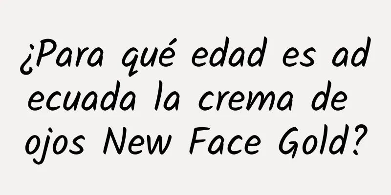 ¿Para qué edad es adecuada la crema de ojos New Face Gold?