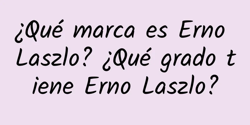 ¿Qué marca es Erno Laszlo? ¿Qué grado tiene Erno Laszlo?