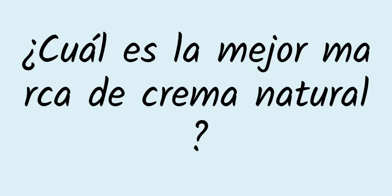 ¿Cuál es la mejor marca de crema natural?