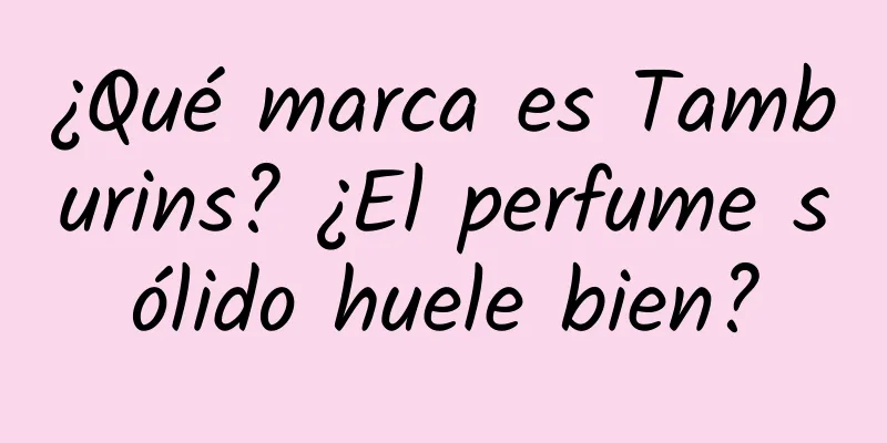 ¿Qué marca es Tamburins? ¿El perfume sólido huele bien?