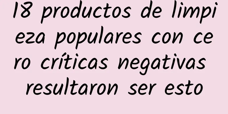 18 productos de limpieza populares con cero críticas negativas resultaron ser esto