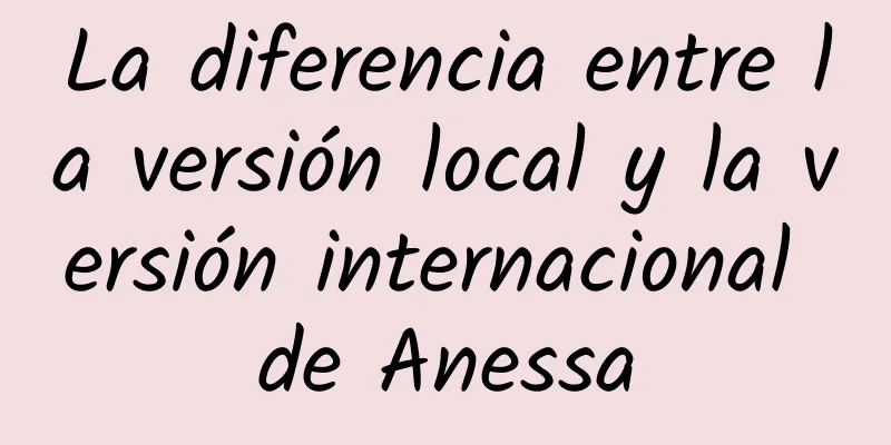 La diferencia entre la versión local y la versión internacional de Anessa