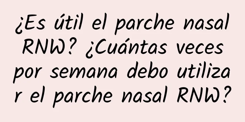 ¿Es útil el parche nasal RNW? ¿Cuántas veces por semana debo utilizar el parche nasal RNW?