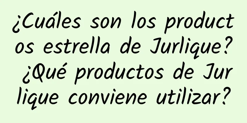 ¿Cuáles son los productos estrella de Jurlique? ¿Qué productos de Jurlique conviene utilizar?