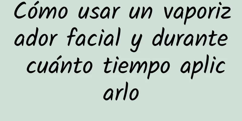 Cómo usar un vaporizador facial y durante cuánto tiempo aplicarlo