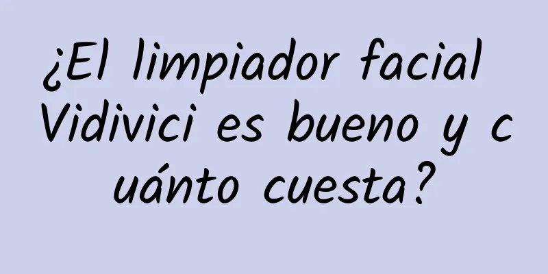 ¿El limpiador facial Vidivici es bueno y cuánto cuesta?