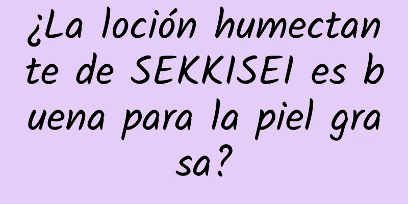 ¿La loción humectante de SEKKISEI es buena para la piel grasa?