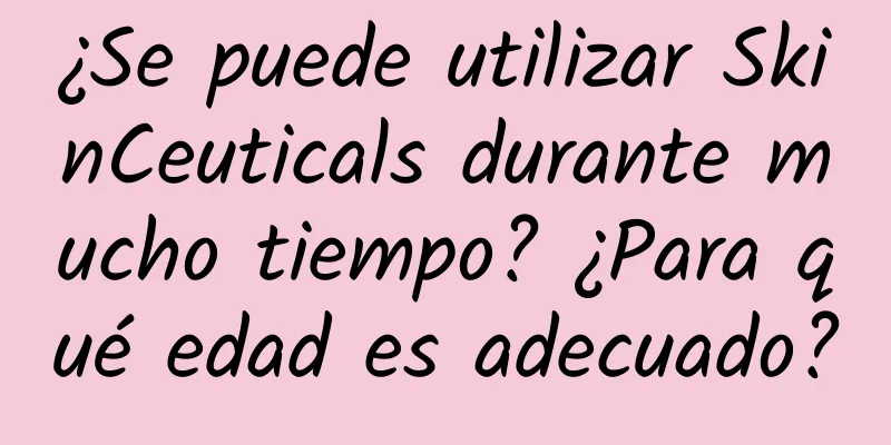 ¿Se puede utilizar SkinCeuticals durante mucho tiempo? ¿Para qué edad es adecuado?