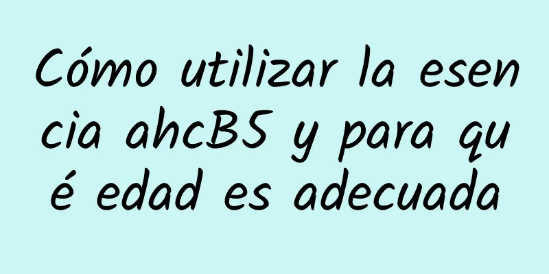 Cómo utilizar la esencia ahcB5 y para qué edad es adecuada