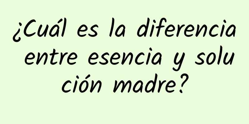 ¿Cuál es la diferencia entre esencia y solución madre?