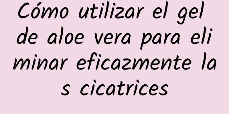 Cómo utilizar el gel de aloe vera para eliminar eficazmente las cicatrices