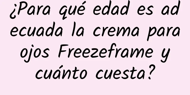 ¿Para qué edad es adecuada la crema para ojos Freezeframe y cuánto cuesta?