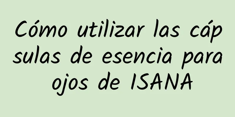 Cómo utilizar las cápsulas de esencia para ojos de ISANA