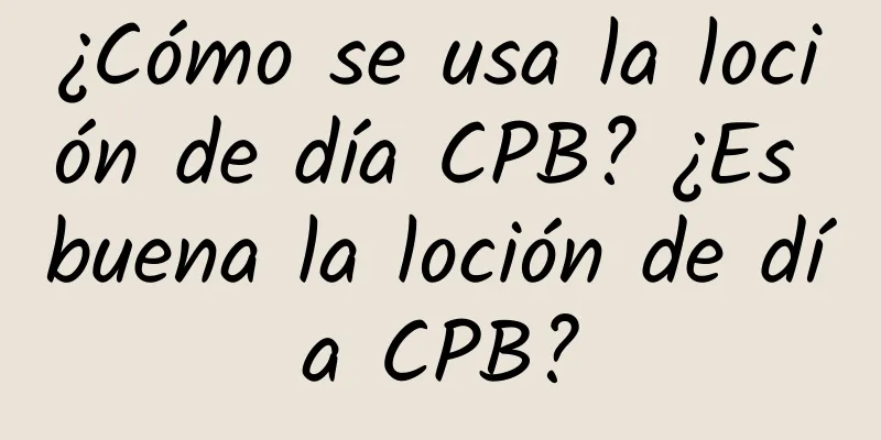 ¿Cómo se usa la loción de día CPB? ¿Es buena la loción de día CPB?