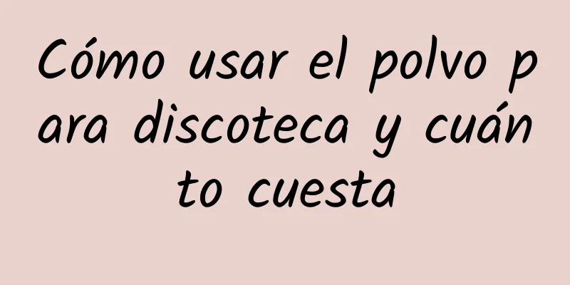 Cómo usar el polvo para discoteca y cuánto cuesta