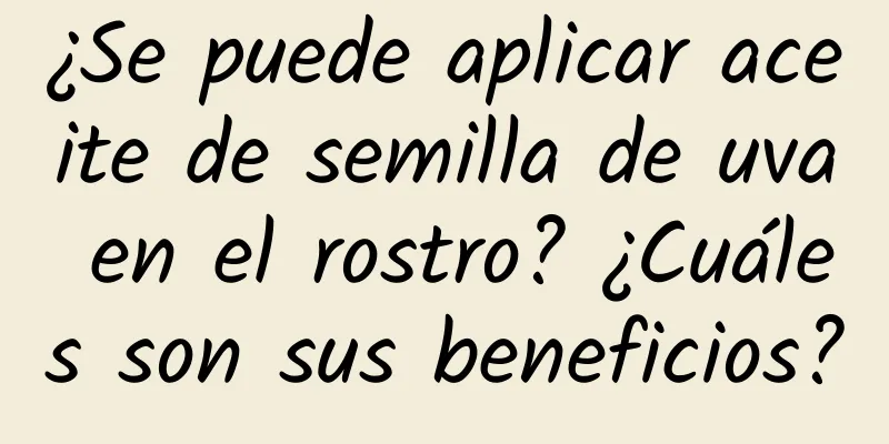 ¿Se puede aplicar aceite de semilla de uva en el rostro? ¿Cuáles son sus beneficios?