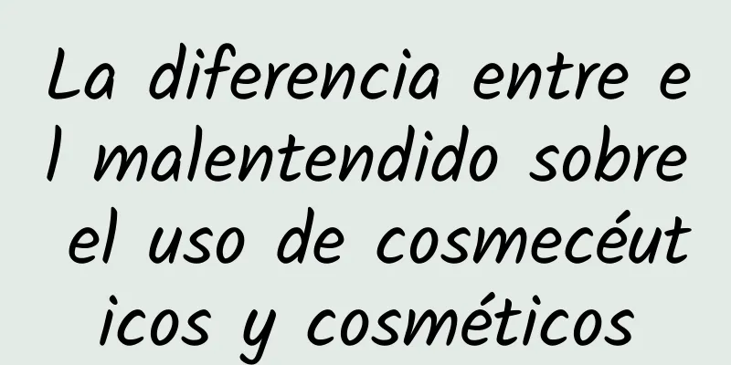 La diferencia entre el malentendido sobre el uso de cosmecéuticos y cosméticos