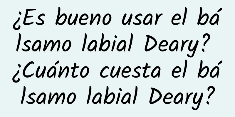 ¿Es bueno usar el bálsamo labial Deary? ¿Cuánto cuesta el bálsamo labial Deary?