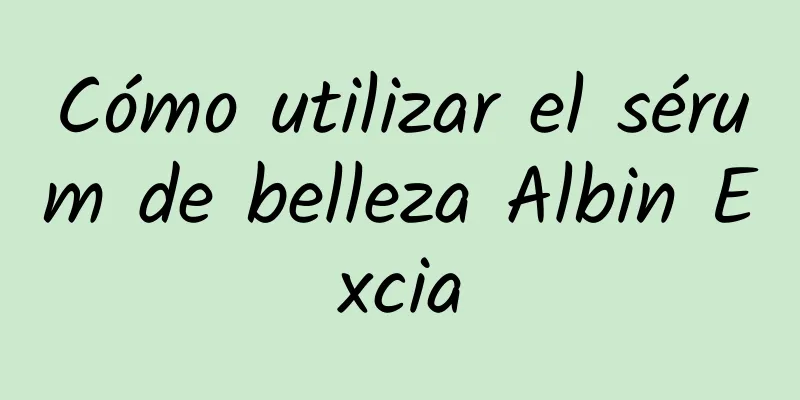 Cómo utilizar el sérum de belleza Albin Excia