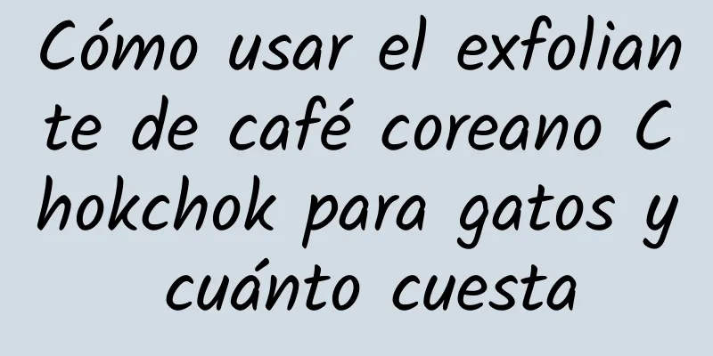 Cómo usar el exfoliante de café coreano Chokchok para gatos y cuánto cuesta