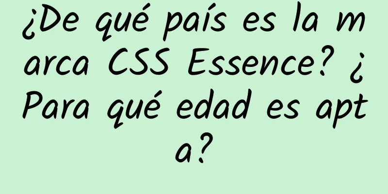 ¿De qué país es la marca CSS Essence? ¿Para qué edad es apta?