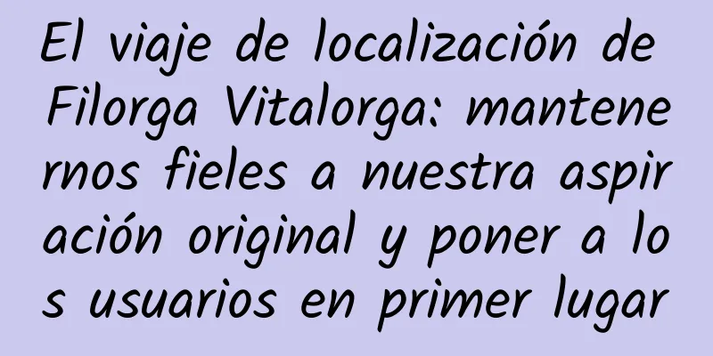 El viaje de localización de Filorga Vitalorga: mantenernos fieles a nuestra aspiración original y poner a los usuarios en primer lugar