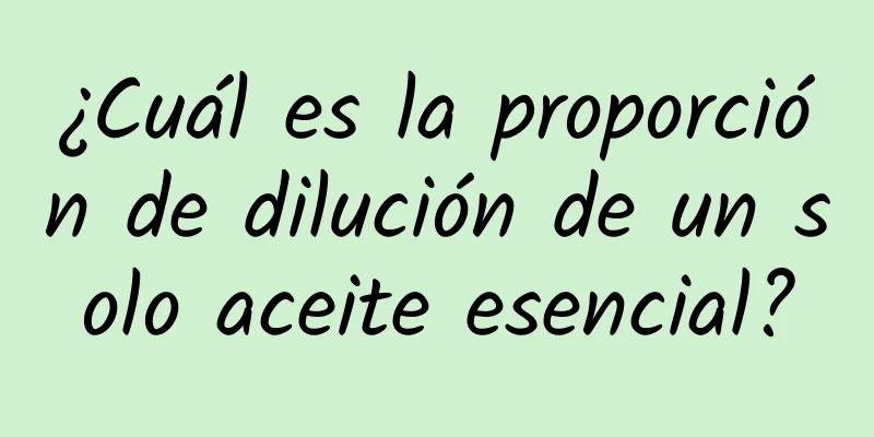 ¿Cuál es la proporción de dilución de un solo aceite esencial?