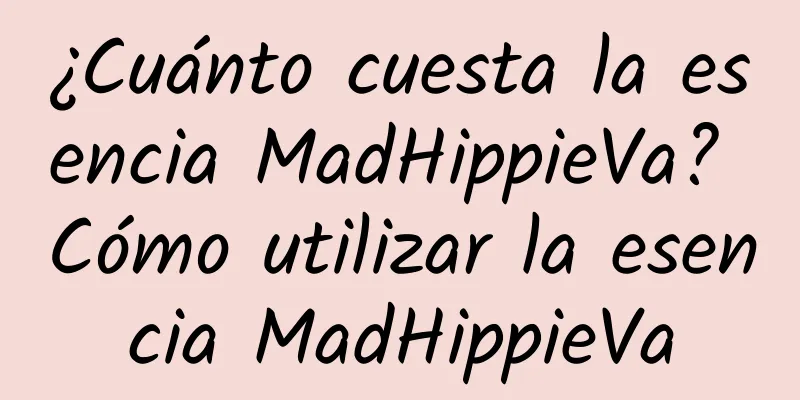 ¿Cuánto cuesta la esencia MadHippieVa? Cómo utilizar la esencia MadHippieVa