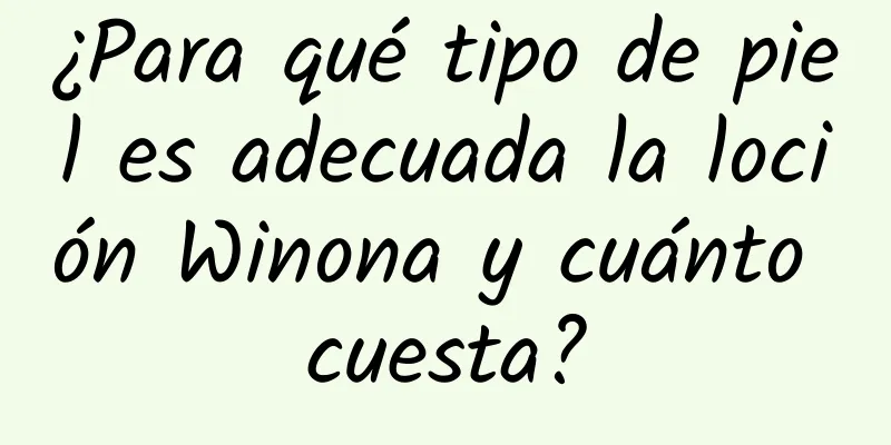 ¿Para qué tipo de piel es adecuada la loción Winona y cuánto cuesta?