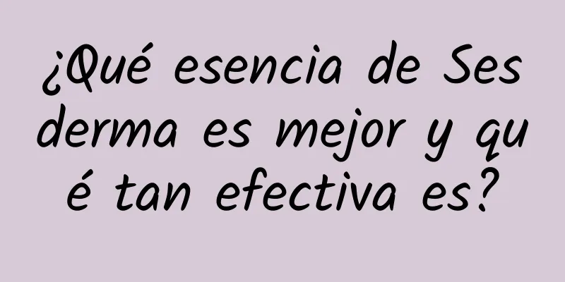 ¿Qué esencia de Sesderma es mejor y qué tan efectiva es?