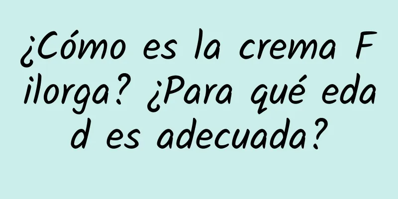 ¿Cómo es la crema Filorga? ¿Para qué edad es adecuada?