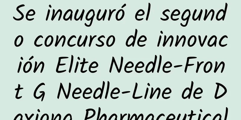 Se inauguró el segundo concurso de innovación Elite Needle-Front G Needle-Line de Daxiong Pharmaceutical