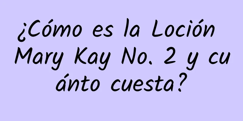 ¿Cómo es la Loción Mary Kay No. 2 y cuánto cuesta?