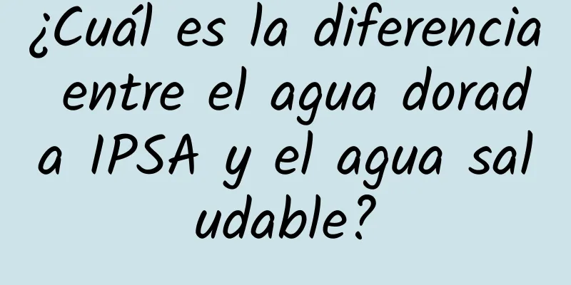 ¿Cuál es la diferencia entre el agua dorada IPSA y el agua saludable?