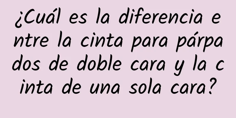 ¿Cuál es la diferencia entre la cinta para párpados de doble cara y la cinta de una sola cara?