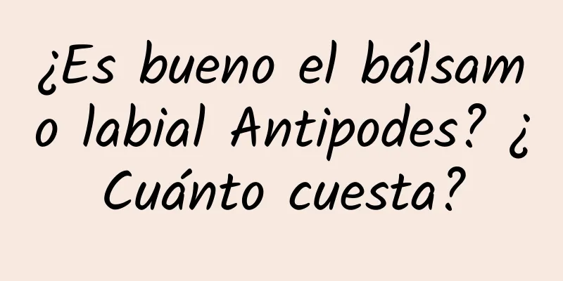 ¿Es bueno el bálsamo labial Antipodes? ¿Cuánto cuesta?